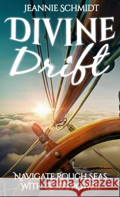 Divine Drift; Navigate Rough Seas With God's Power Jeannie Schmidt 9781946114211 Author Academy Elite - książka