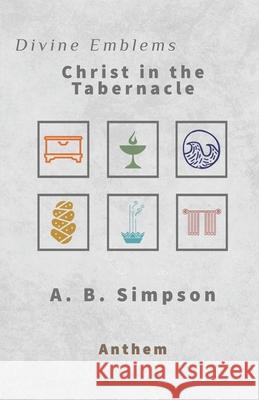 Divine Emblems: Christ in the Tabernacle A B Simpson, Anthem Publishing 9798762459020 Independently Published - książka