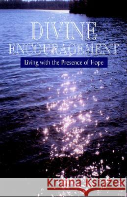 Divine Encouragement: Living with the Presence of Hope Michael E. Collins and Barbara Wheeler 9781413432862 Xlibris Corporation - książka