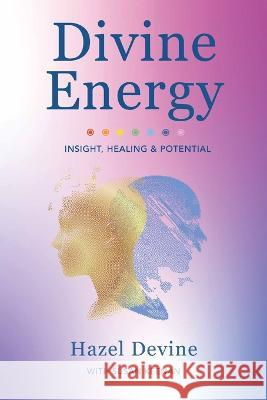 Divine Energy Insight, Healing & Potential Hazel Devine 9781914225789 Orla Kelly Publishing - książka