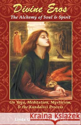 Divine Eros: On Yoga, Meditation, Mysticism, & the Kundalini Process Linda Greischel 9781500474126 Createspace - książka