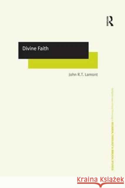 Divine Faith John R.T. Lamont   9780754637097 Ashgate Publishing Limited - książka