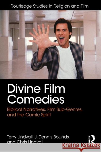 Divine Film Comedies: Biblical Narratives, Film Sub-Genres, and the Comic Spirit Terrence Lindvall J Dennis Bounds Chris Lindvall 9781138956131 Taylor and Francis - książka
