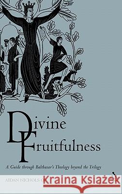 Divine Fruitfulness: A Guide Through Balthasar's Theology Beyond the Trilogy Nichols Op, Aidan 9780567089335 T. & T. Clark Publishers - książka