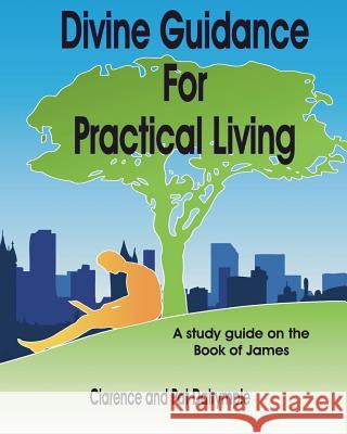 Divine Guidance for Practical Living: A Study Guide on the Book of James Rev Clarence Dalrymple Pat Dalrymple 9781546582687 Createspace Independent Publishing Platform - książka