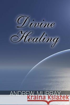 Divine Healing Andrew Murray 9781387611928 Lulu.com - książka