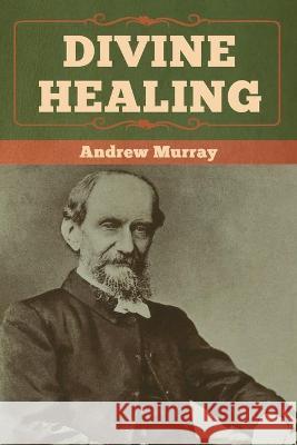 Divine Healing Andrew Murray 9781618958693 Bibliotech Press - książka