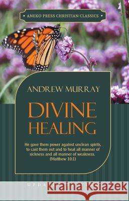 Divine Healing Andrew Murray (The London School of Economics and Political Science University of London UK) 9781622453375 Life Sentence Publishing - książka