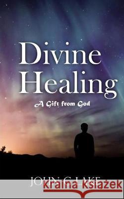 Divine Healing: A Gift from God John G. Lake William S. Crocket 9781541296121 Createspace Independent Publishing Platform - książka