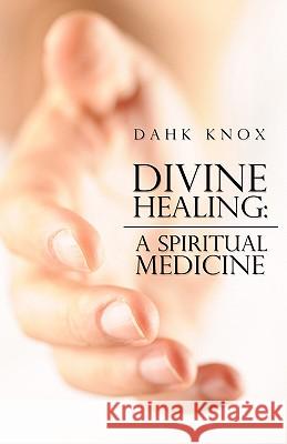 Divine Healing: A Spiritual Medicine Warren B. Dahk Knox 9781582752044 Tennessee Publishing House - książka