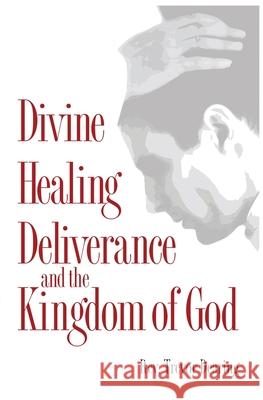 Divine Healing, Deliverance, and the Kingdom of God Trevor Dearing 9780956908971 Crossbridge Books - książka