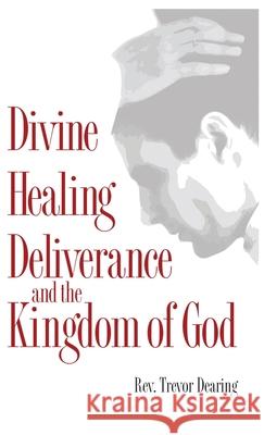 Divine Healing Deliverance and the Kingdom of God Trevor Dearing 9781913946746 Crossbridge Books - książka