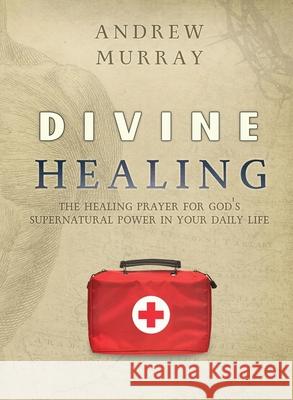 Divine Healing: The healing prayer for God's supernatural power in your daily life Andrew Murray 9781951372071 Palabra Pura - książka