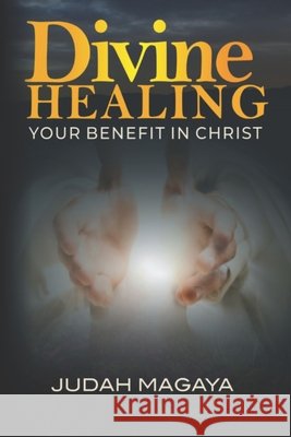 Divine Healing: Your Benefit in Christ Magaya, Judah 9798680337028 Independently Published - książka