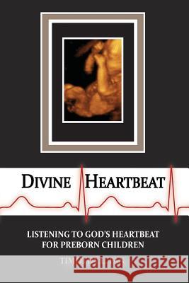 Divine Heartbeat: Listening to God's Heartbeat for Preborn Children Timothy L. Fan 9780692260654 God-Centered Universe Press - książka
