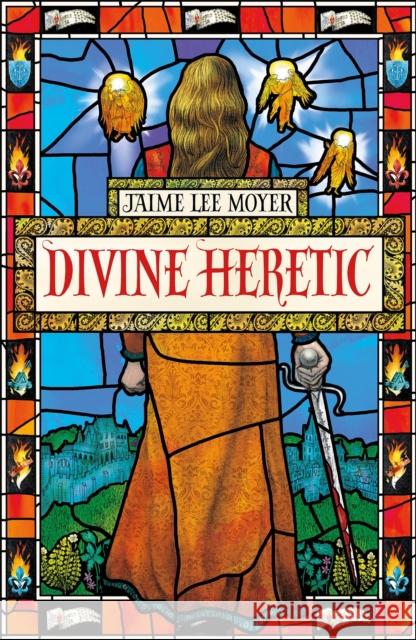 Divine Heretic: a breath-taking re-imagining of the Joan of Arc story by an award-winning author Jaime Lee Moyer 9781787479241 Quercus Publishing - książka