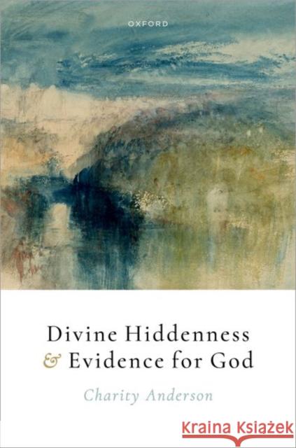 Divine Hiddenness and Evidence for God Charity (Associate Professor, Associate Professor, Baylor University) Anderson 9780198973072 Oxford University Press - książka