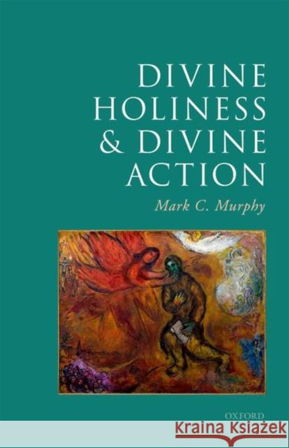 Divine Holiness and Divine Action Mark C. (McDevitt Professor of Religious Philosophy, Georgetown University) Murphy 9780198864783 Oxford University Press - książka