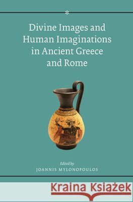Divine Images and Human Imaginations in Ancient Greece and Rome Ioannis Mylonopoulos 9789004283169 Brill Academic Publishers - książka