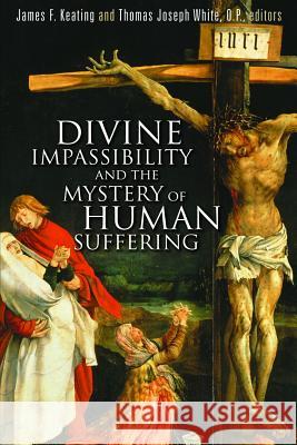 Divine Impassibility and the Mystery of Human Suffering James F. Keating O. P. White 9780802863478 Wm. B. Eerdmans Publishing Company - książka
