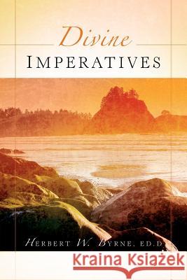 Divine Imperatives Herbert W Byrne 9781594674259 Xulon Press - książka