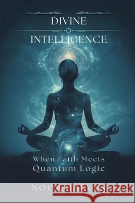 Divine Intelligence: When Faith Meets Quantum Logic Noor Halven 9789375365266 Mindful Pages - książka