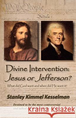 Divine Intervention: Jesus or Jefferson? MR Stanley Kimmel Kesselman 9781481906005 Createspace - książka