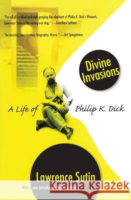 Divine Invasions: A Life of Philip K. Dick Lawrence Sutin 9780786716234 Carroll & Graf Publishers - książka