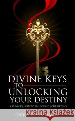 Divine Keys to Unlocking Your Destiny: A 30-Day Journey to Unlocking Your Destiny Cheryl Dyson-Bennett 9781638230144 Cheryl Dyson-Bennett - książka