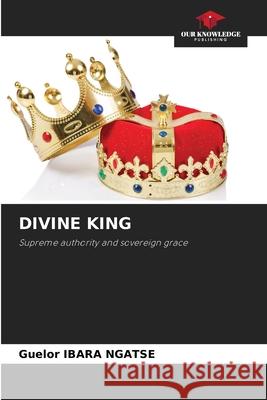 DIVINE KING IBARA NGATSE, Guelor 9786200758637 Our Knowledge Publishing - książka