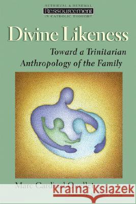 Divine Likeness: Toward a Trinitarian Anthropology of the Family Ouellet, Marc Cardinal 9780802828330 Wm. B. Eerdmans Publishing Company - książka