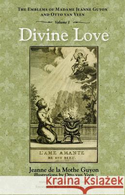 Divine Love: The Emblems of Madame Jeanne Guyon and Otto Van Veen, Vol. 1 Guyon, Jeanne de la Mothe 9781532662799 Pickwick Publications - książka