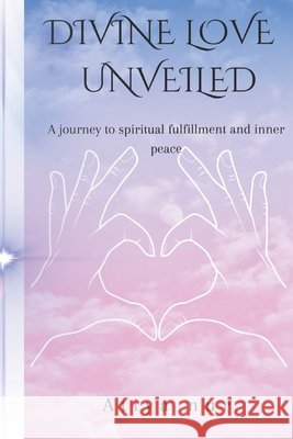 Divine love unveiled: A journey to spiritual fulfillment and inner peace Atiya Nur 9798325392023 Independently Published - książka