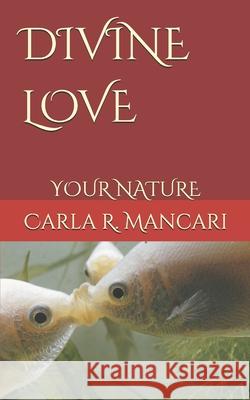 Divine Love: Your Nature Carla R. Mancari 9781980327547 Independently Published - książka
