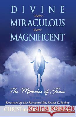 Divine Miraculous Magnificent: The Miracles of Jesus Christine Davis Easterling The the Reverend Dr Frank D. Tucker 9781503270480 Createspace - książka