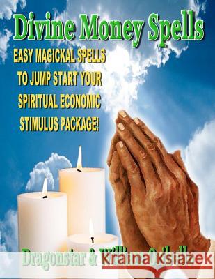 Divine Money Spells: Easy Magickal Spells To Jump Start Your Spiritual Economic Stimulus Package Dragonstar, D. 9781606110645 Inner Light - Global Communications - książka
