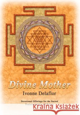 Divine Mother: Devotional Offerings for the Sacred Feminine within All Beings Delaflor, Ivonne 9780595687473 iUniverse - książka