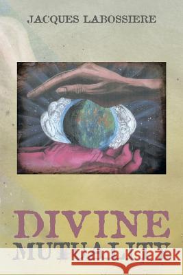 Divine Mutuality Jacques Labossiere 9781499029499 Xlibris Corporation - książka