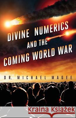 Divine Numerics and the Coming World War Dr Michael D. Magee 9781944212148 World Ahead Press - książka