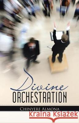 Divine Orchestration Chinyere Almona 9781512793918 WestBow Press - książka