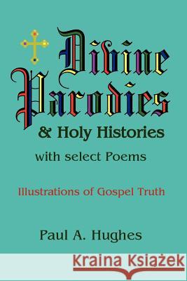Divine Parodies & Holy Histories: with Select Poems Paul, Hughes 9781430307815 Lulu.com - książka
