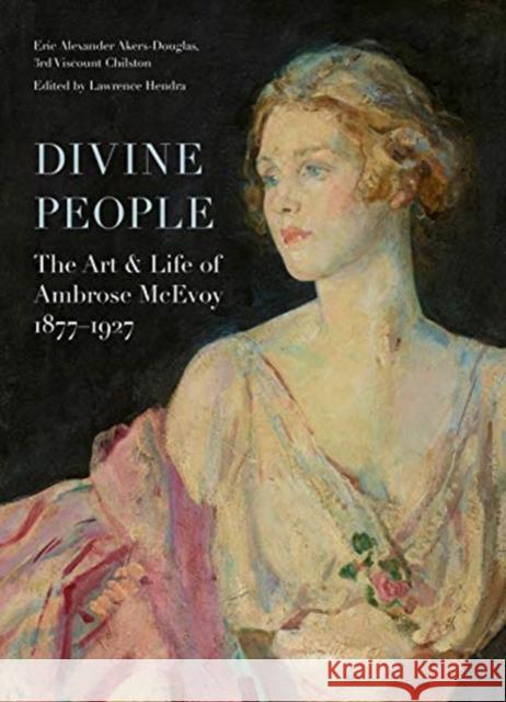 Divine People: the Art and Life of Ambrose Mcevoy (1877–1927) Eric Akers-Douglas 9781911300793 Paul Holberton Publishing Ltd - książka