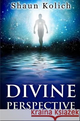 Divine Perspective Shaun Anthony Kolich 9781511603584 Createspace - książka
