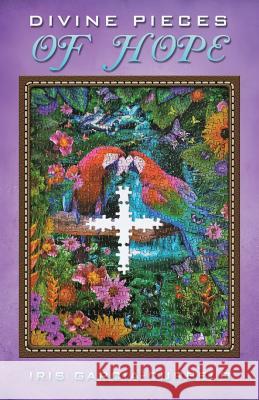 Divine Pieces of Hope Iris Garcia-Curbelo 9781545622209 Xulon Press - książka