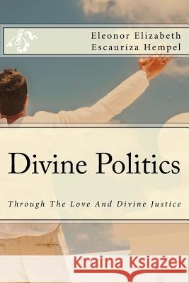 Divine Politics: Through The Love And Divine Justice Escauriza Hempel Onor, Eleonor Elizabeth 9781542744058 Createspace Independent Publishing Platform - książka