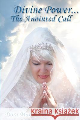 Divine Power... The Anointed Call Dora Mar 9780578120478 Dora Mar Books - książka