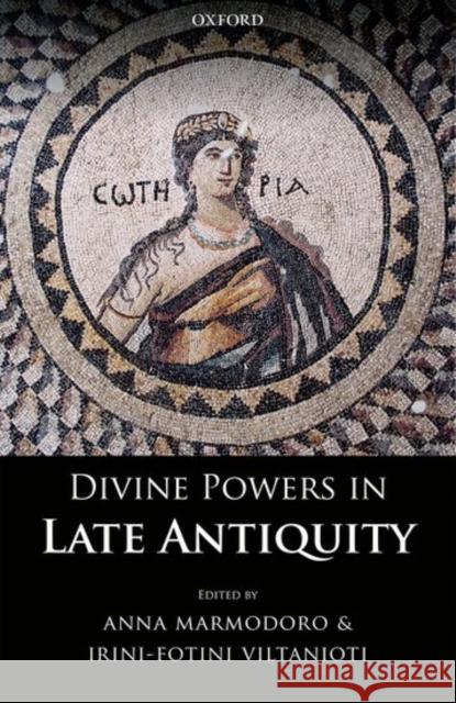 Divine Powers in Late Antiquity Anna Marmodoro Irini-Fotini Viltanioti 9780198767206 Oxford University Press, USA - książka