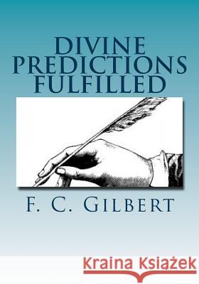 Divine Predictions of Mrs. Ellen G. White Fulfilled MR F. C. Gilbert MR Gerald E. Greene 9781497480407 Createspace - książka