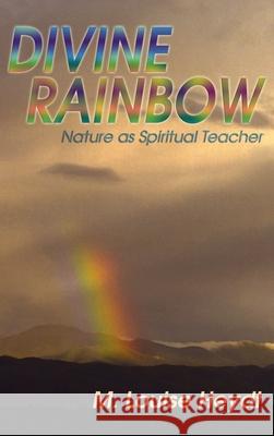 Divine Rainbow: Nature as Spiritual Teacher M Louise Heydt 9781632934529 Sunstone Press - książka