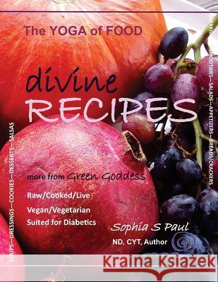 Divine Recipes - The Yoga of Food: more from GREEN GODDESS - Raw/Cooked/Live - Vegan/Vegetarian - Suited for Diabetics Paul, Sophia S. 9781479101047 Createspace - książka